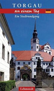 Torgau an einem Tag