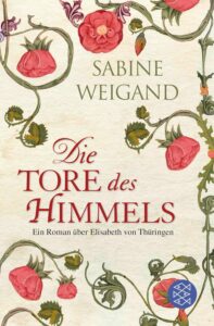 Die Tore des Himmels - Ein Roman über Elisabeth von Thüringen